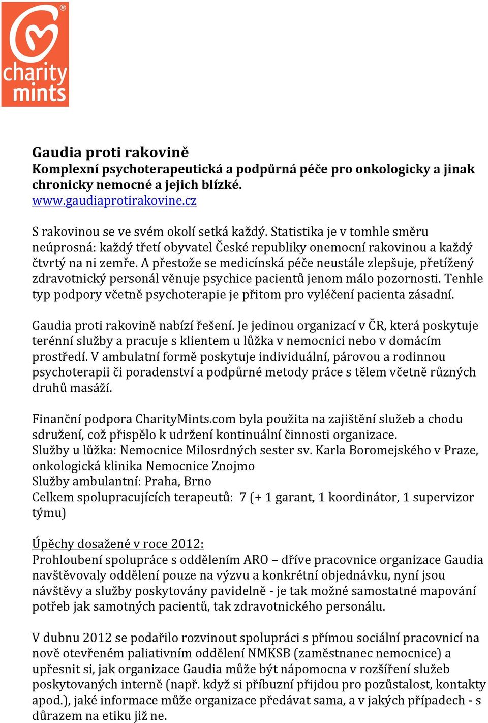 A přestože se medicínská péče neustále zlepšuje, přetížený zdravotnický personál věnuje psychice pacientů jenom málo pozornosti.