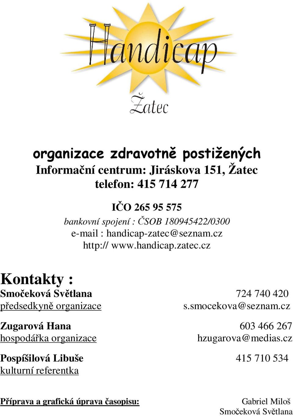 seznam.cz http:// www.handicap.zatec.cz Kontakty : Smočeková Světlana 724 740 420 předsedkyně organizace s.