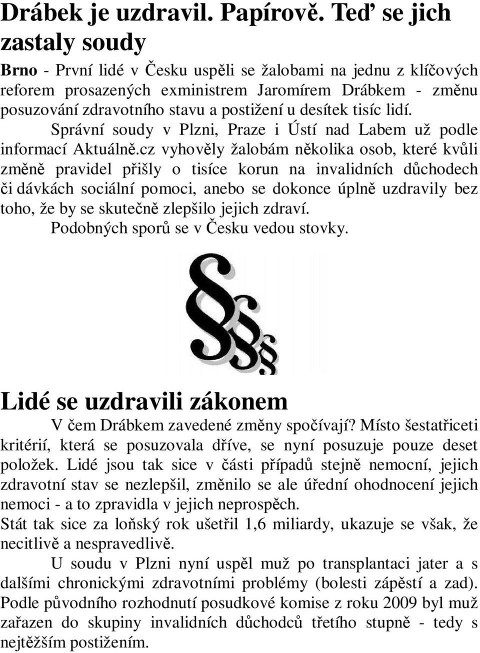 desítek tisíc lidí. Správní soudy v Plzni, Praze i Ústí nad Labem už podle informací Aktuálně.