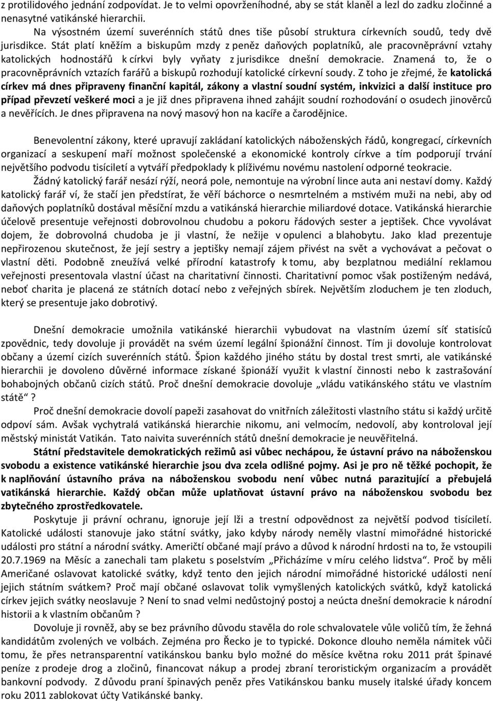 Stát platí kněžím a biskupům mzdy z peněz daňových poplatníků, ale pracovněprávní vztahy katolických hodnostářů k církvi byly vyňaty z jurisdikce dnešní demokracie.