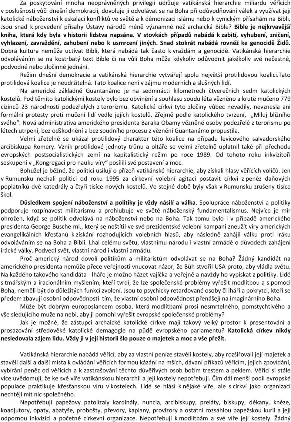 Bible je nejkrvavější kniha, která kdy byla v historii lidstva napsána. V stovkách případů nabádá k zabití, vyhubení, zničení, vyhlazení, zavraždění, zahubení nebo k usmrcení jiných.