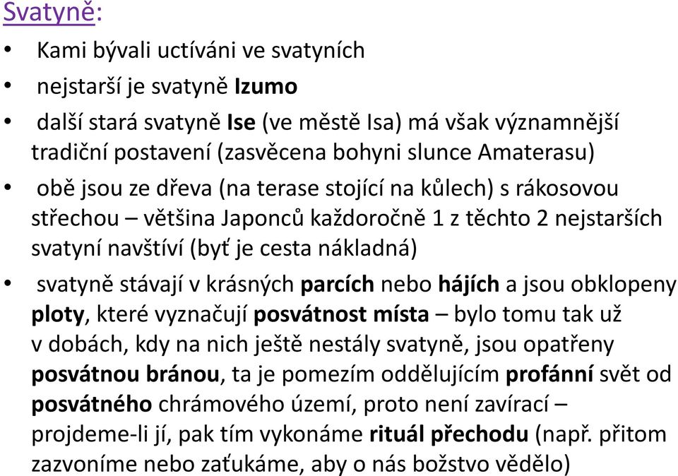 parcích nebo hájích a jsou obklopeny ploty, které vyznačují posvátnost místa bylo tomu tak už v dobách, kdy na nich ještě nestály svatyně, jsou opatřeny posvátnou bránou, ta je pomezím