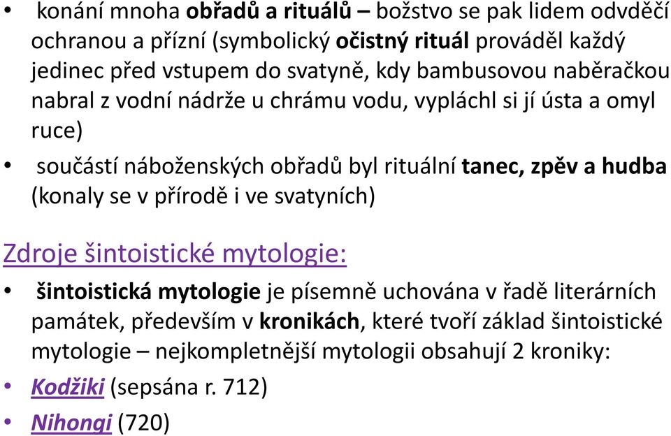 tanec, zpěv a hudba (konaly se v přírodě i ve svatyních) Zdroje šintoistické mytologie: šintoistická mytologie je písemně uchována v řadě literárních