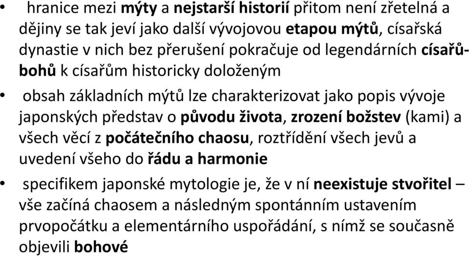 původu života, zrození božstev (kami) a všech věcí z počátečního chaosu, roztřídění všech jevů a uvedení všeho do řádu a harmonie specifikem japonské
