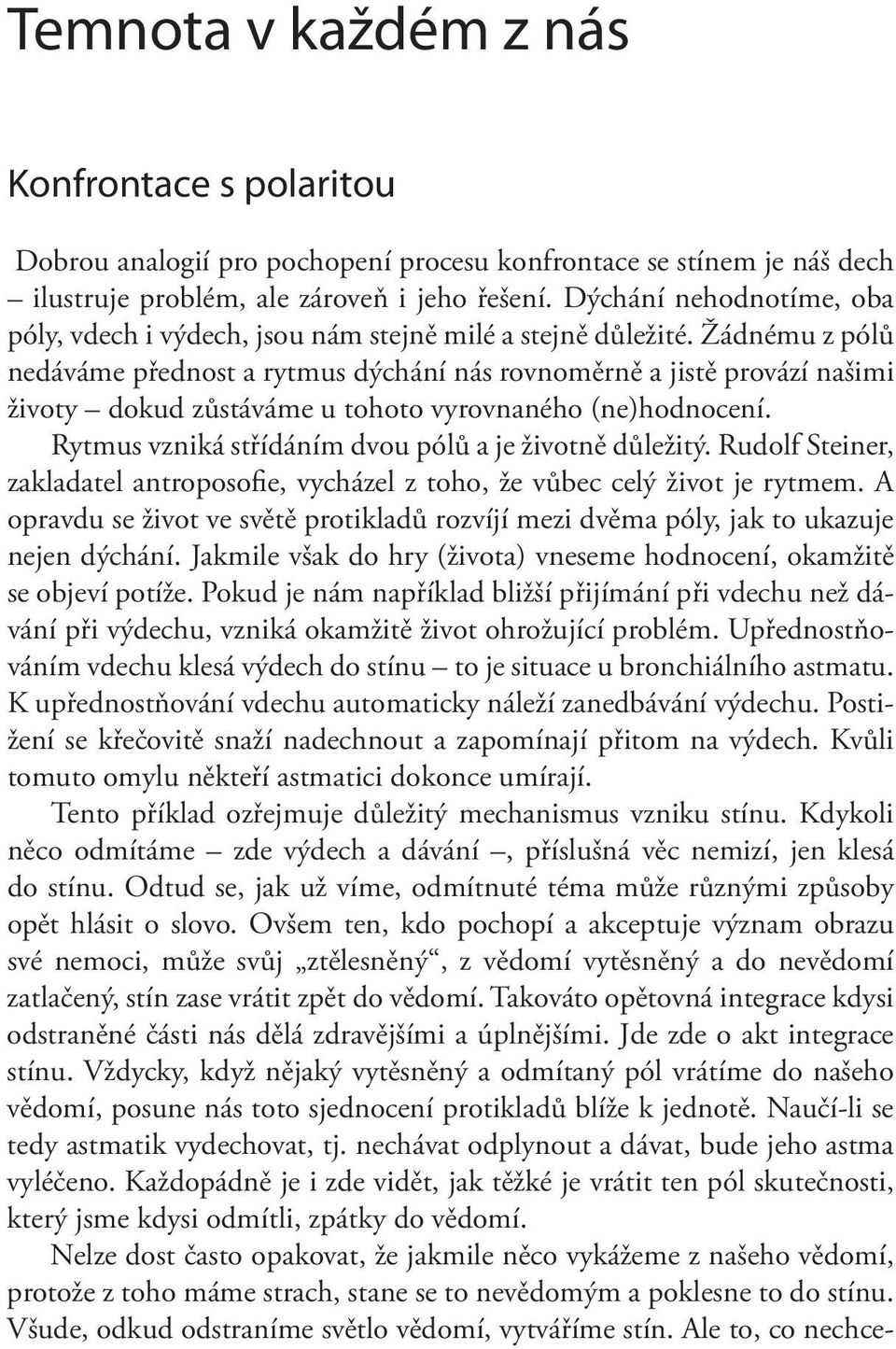 Žádnému z pólů nedáváme přednost a rytmus dýchání nás rovnoměrně a jistě provází našimi životy dokud zůstáváme u tohoto vyrovnaného (ne)hodnocení.