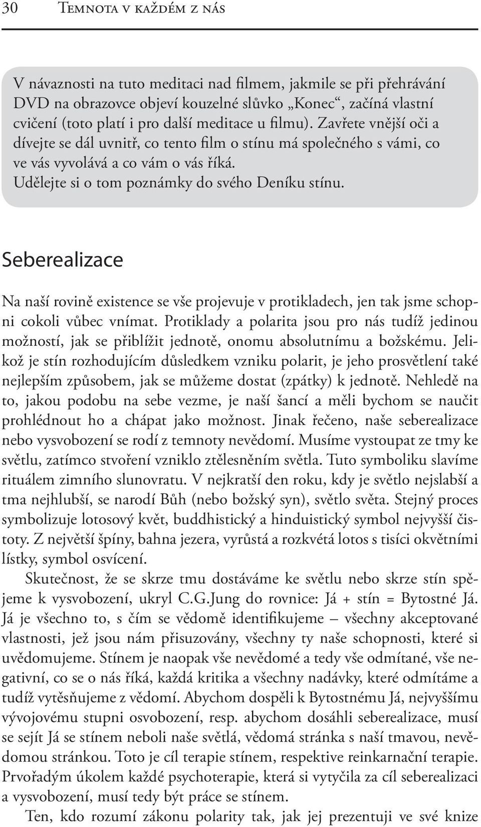 Seberealizace Na naší rovině existence se vše projevuje v protikladech, jen tak jsme schopni cokoli vůbec vnímat.