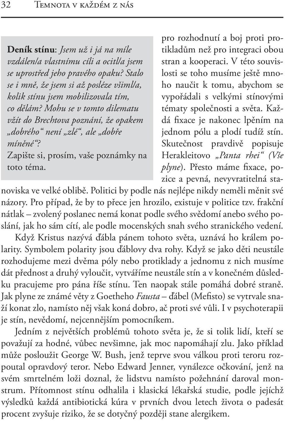 Zapište si, prosím, vaše poznámky na toto téma. pro rozhodnutí a boj proti protikladům než pro integraci obou stran a kooperaci.