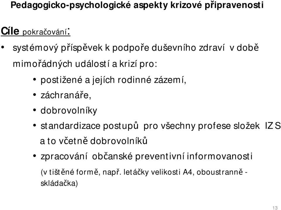 standardizace postupů pro všechny profese složek IZ S a to včetně dobrovolníků zpracování