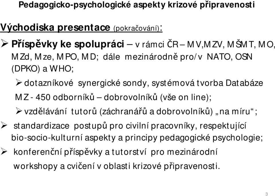 vzdělávání tutorů (záchranářů a dobrovolníků) na míru ; standardizace postupů pro civilní pracovníky, respektující bio-socio-kulturní