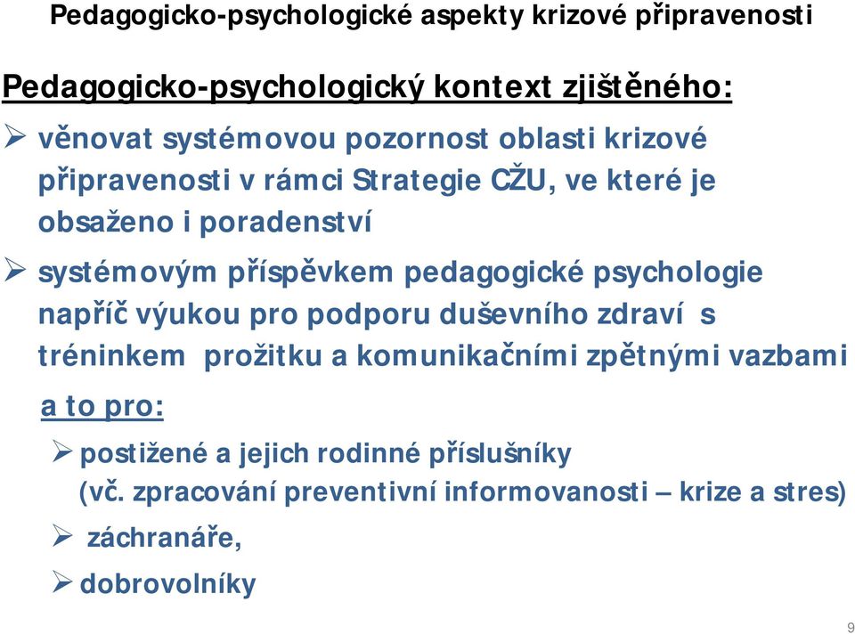 výukou pro podporu duševního zdraví s tréninkem prožitku a komunikačními zpětnými vazbami a to pro: postižené