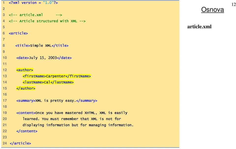 <firstname>carpenter Carpenter</firstName> 14 <lastname>cal Cal</lastName> 15 </author> 16 17 <summary>xml is pretty easy.