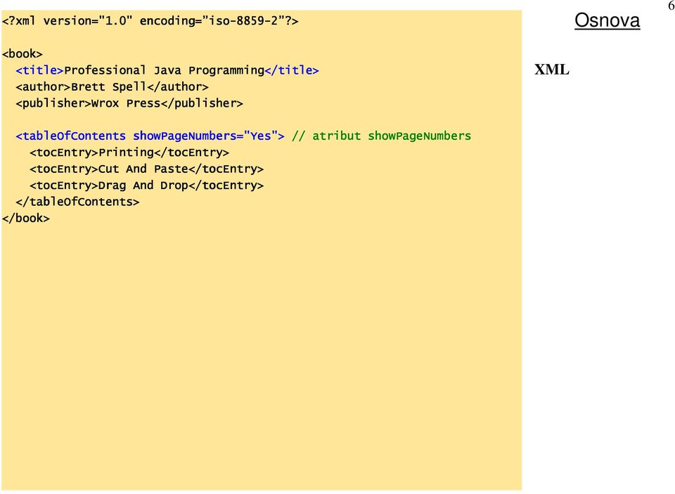 Press</publisher> XML <tableofcontents showpagenumbers="yes"> // atribut showpagenumbers <tocentry