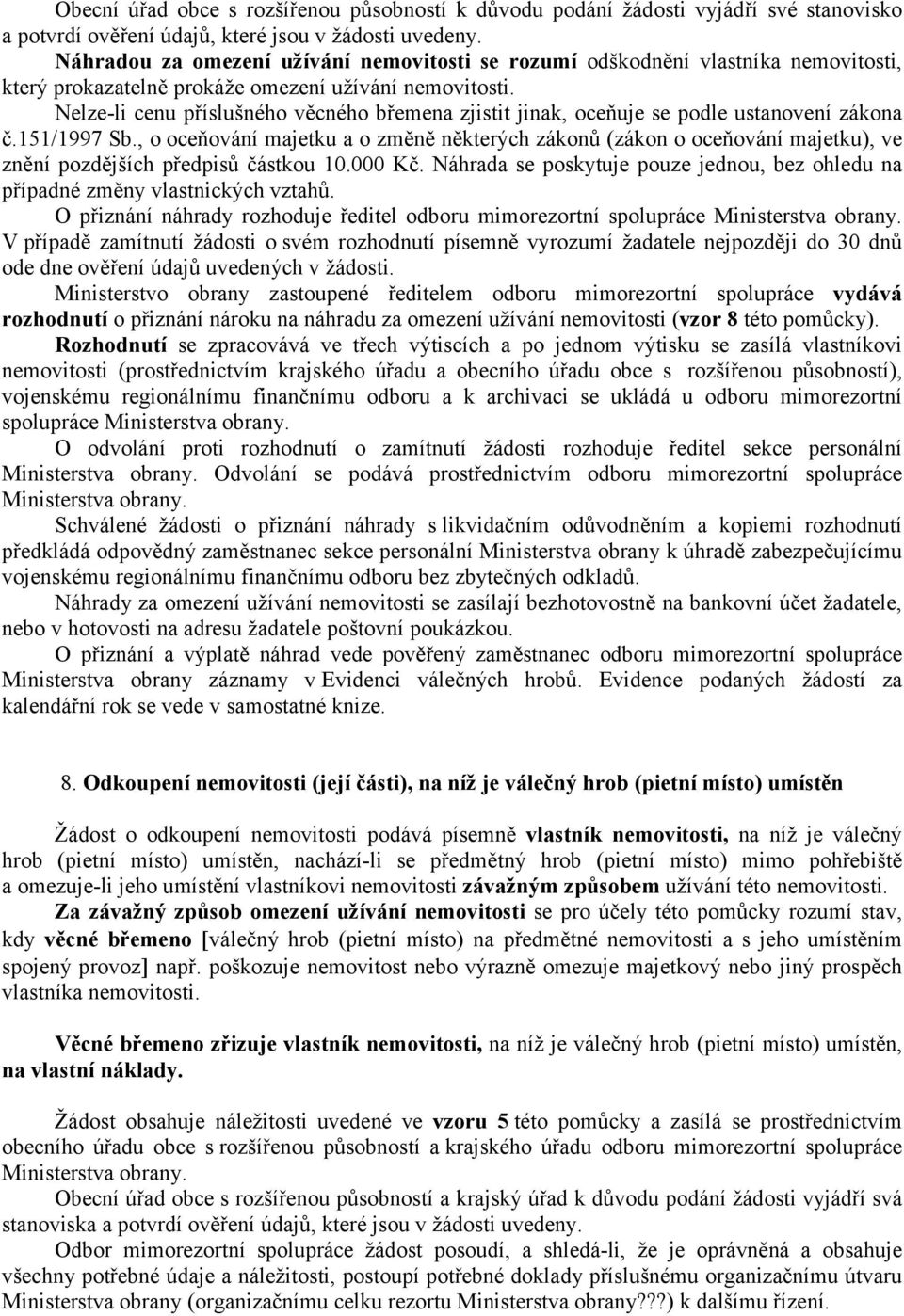 Nelze-li cenu příslušného věcného břemena zjistit jinak, oceňuje se podle ustanovení zákona č.151/1997 Sb.