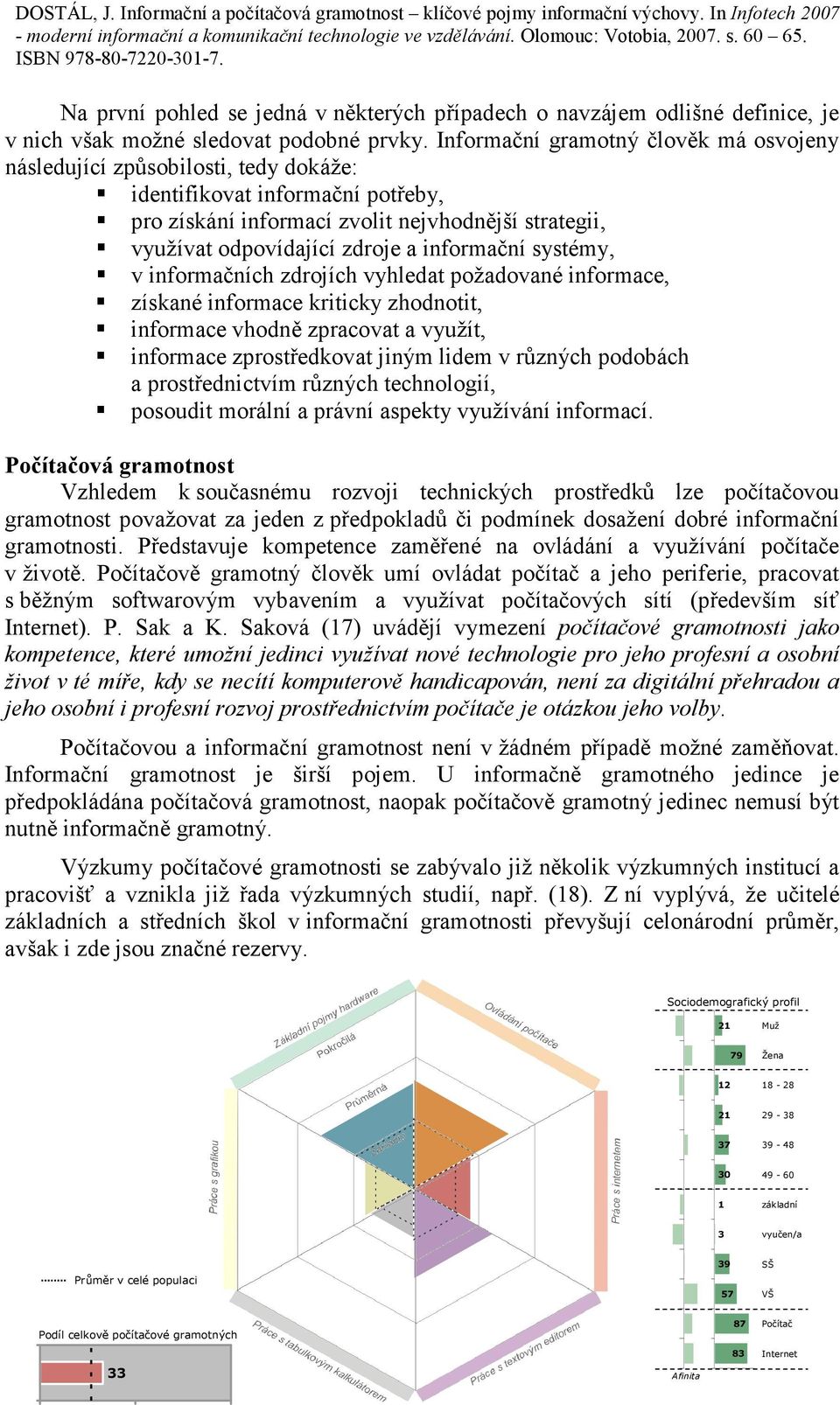 informační systémy, v informačních zdrojích vyhledat požadované informace, získané informace kriticky zhodnotit, informace vhodně zpracovat a využít, informace zprostředkovat jiným lidem v různých