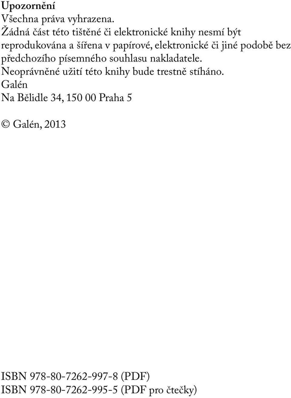 elektronické či jiné podobě bez předchozího písemného souhlasu nakladatele.