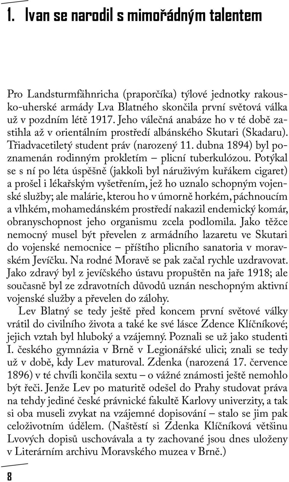 dubna 1894) byl poznamenán rodinným prokletím plicní tuberkulózou.