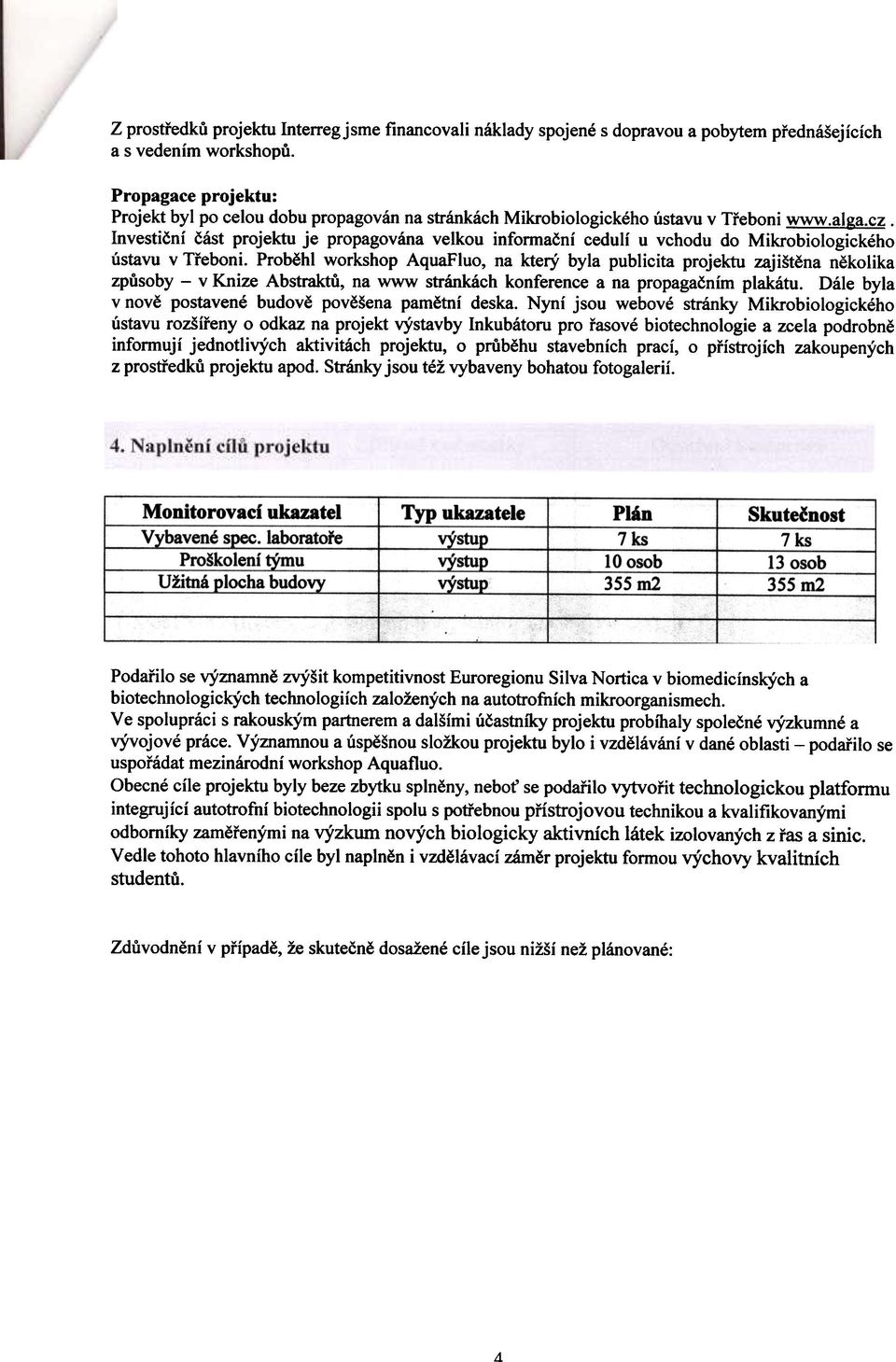 Investièní èást prjektu je prpagvána velku infrmaèní cedulí u vchdu d Mikrbilgickéh ústavu v Tøebni.