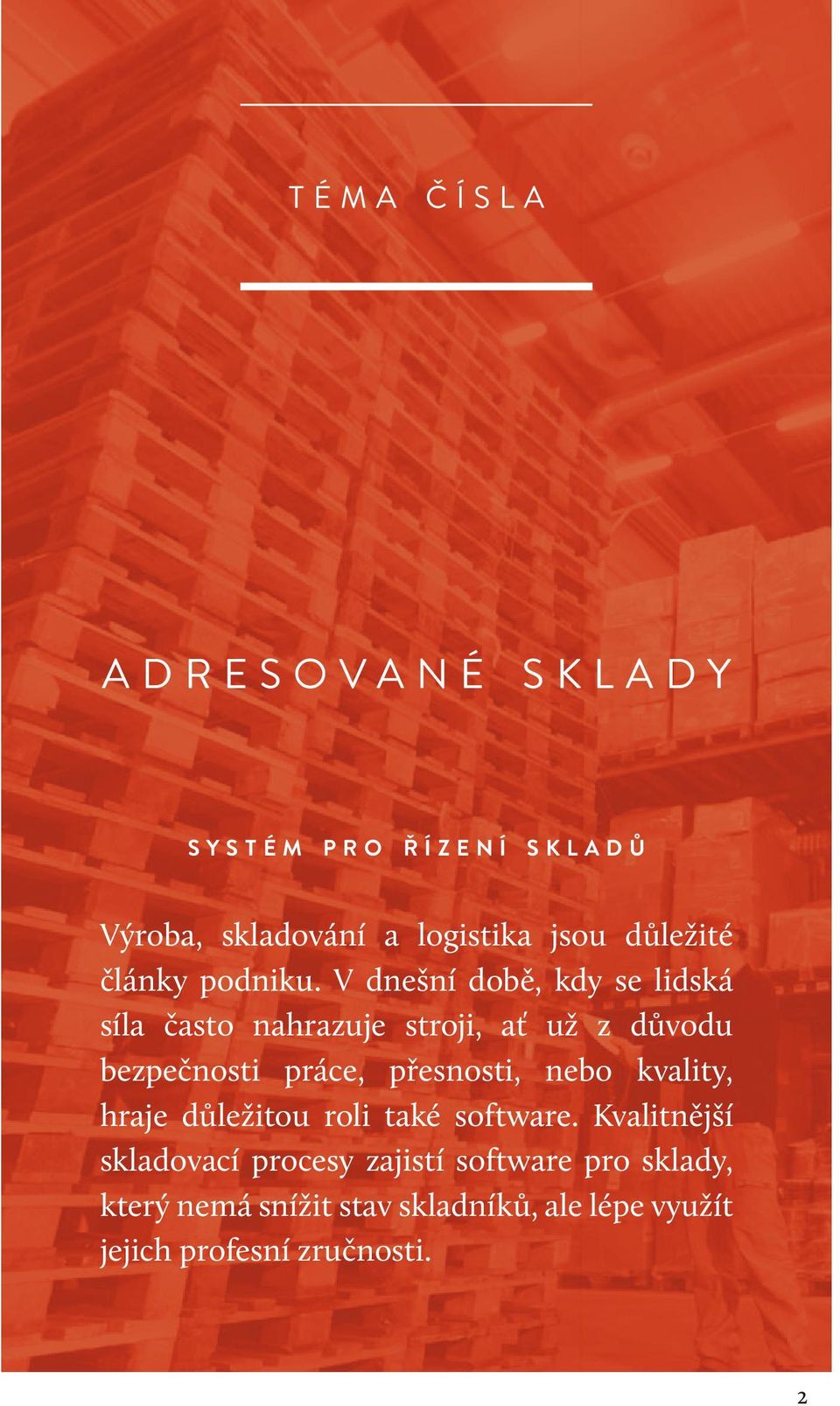 V dnešní době, kdy se lidská síla často nahrazuje stroji, ať už z důvodu bezpečnosti práce, přesnosti, nebo