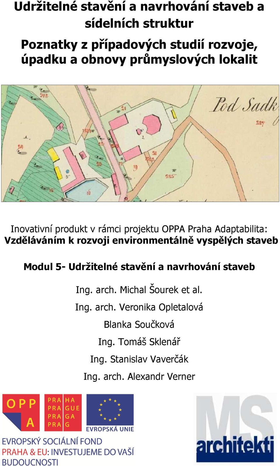 environmentálně vyspělých staveb Modul 5- Udržitelné stavění a navrhování staveb Ing. arch. Michal Šourek et al.