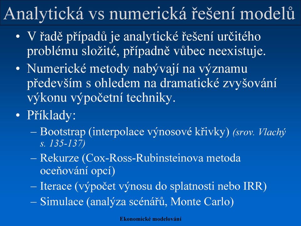 Numerické metody nabývají na významu především s ohledem na dramatické zvyšování výkonu výpočetní techniky.