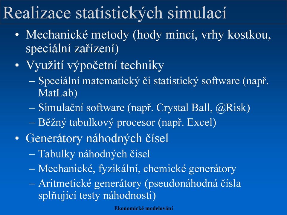 Crystal Ball, @Risk) Běžný tabulkový procesor (např.