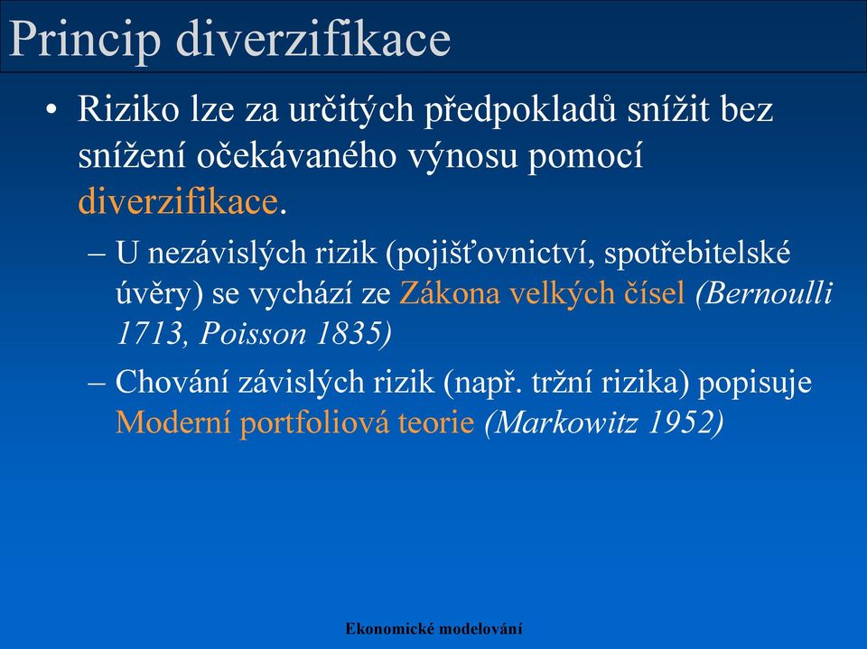 U nezávislých rizik (pojišťovnictví, spotřebitelské úvěry) se vychází ze Zákona