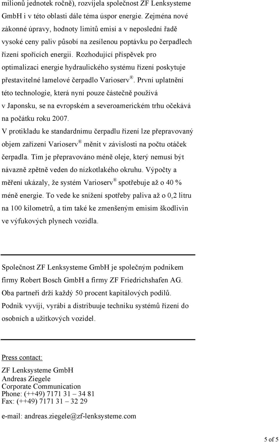 Rozhodující příspěvek pro optimalizaci energie hydraulického systému řízení poskytuje přestavitelné lamelové čerpadlo Varioserv.