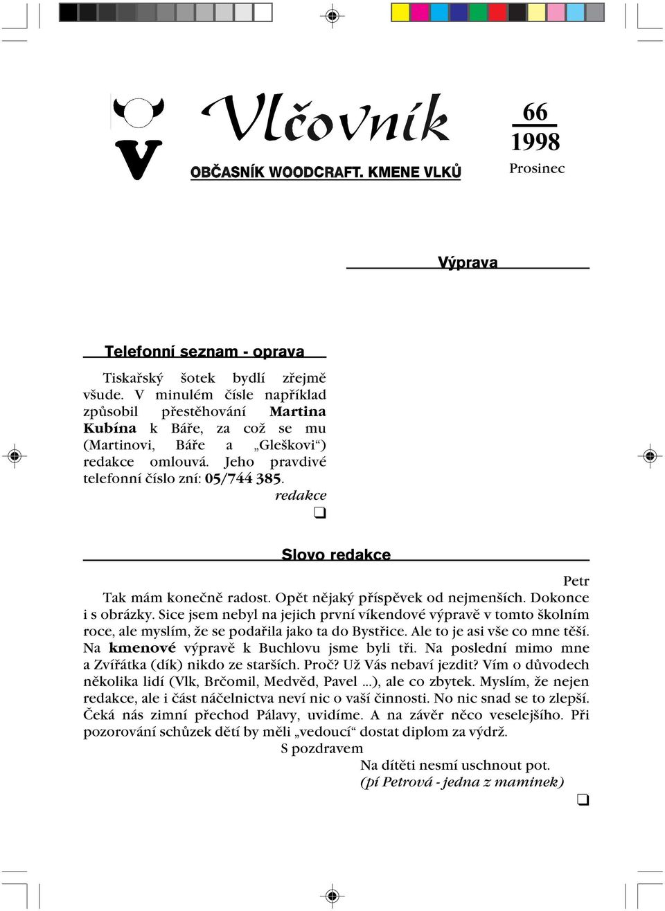 redakce Slovo redakce Petr Tak mám konečně radost. Opět nějaký příspěvek od nejmenších. Dokonce i s obrázky.