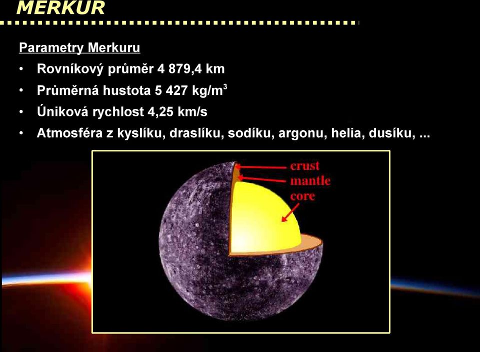 Úniková rychlost 4,25 km/s Atmosféra z