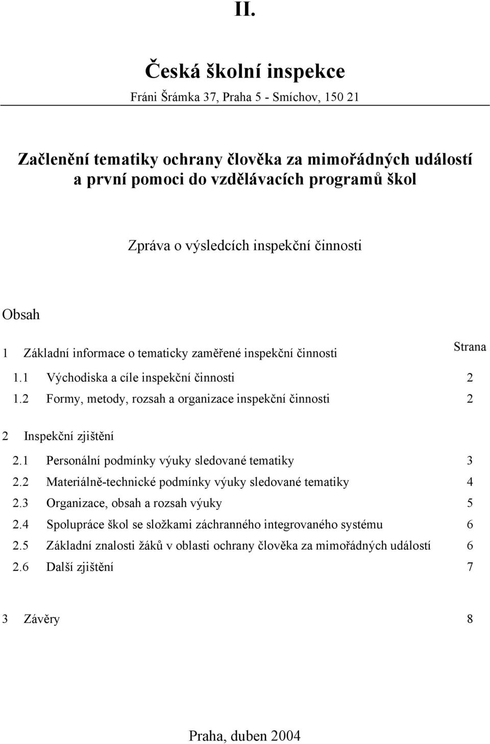 2 Formy, metody, rozsah a organizace inspekční činnosti 2 2 Inspekční zjištění 2.1 Personální podmínky výuky sledované tematiky 3 2.