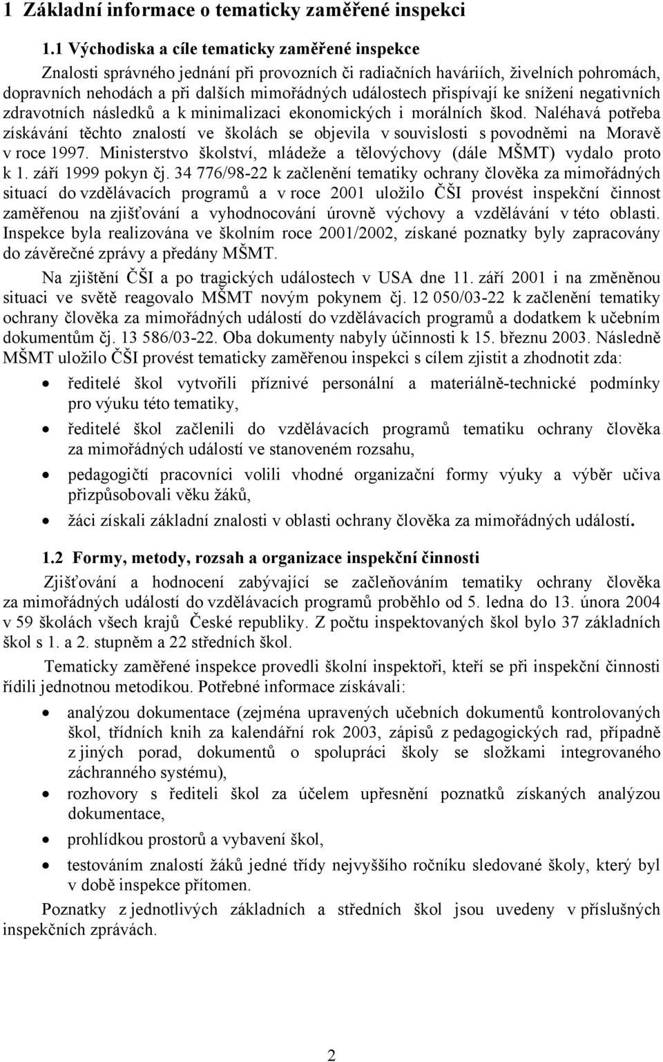 přispívají ke snížení negativních zdravotních následků a k minimalizaci ekonomických i morálních škod.