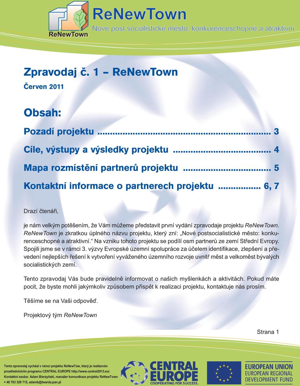 je zkratkou úplného názvu projektu, který zní: Nové postsocialistické město: konkurenceschopné a atraktivní. Na vzniku tohoto projektu se podílí osm partnerů ze zemí Střední Evropy.