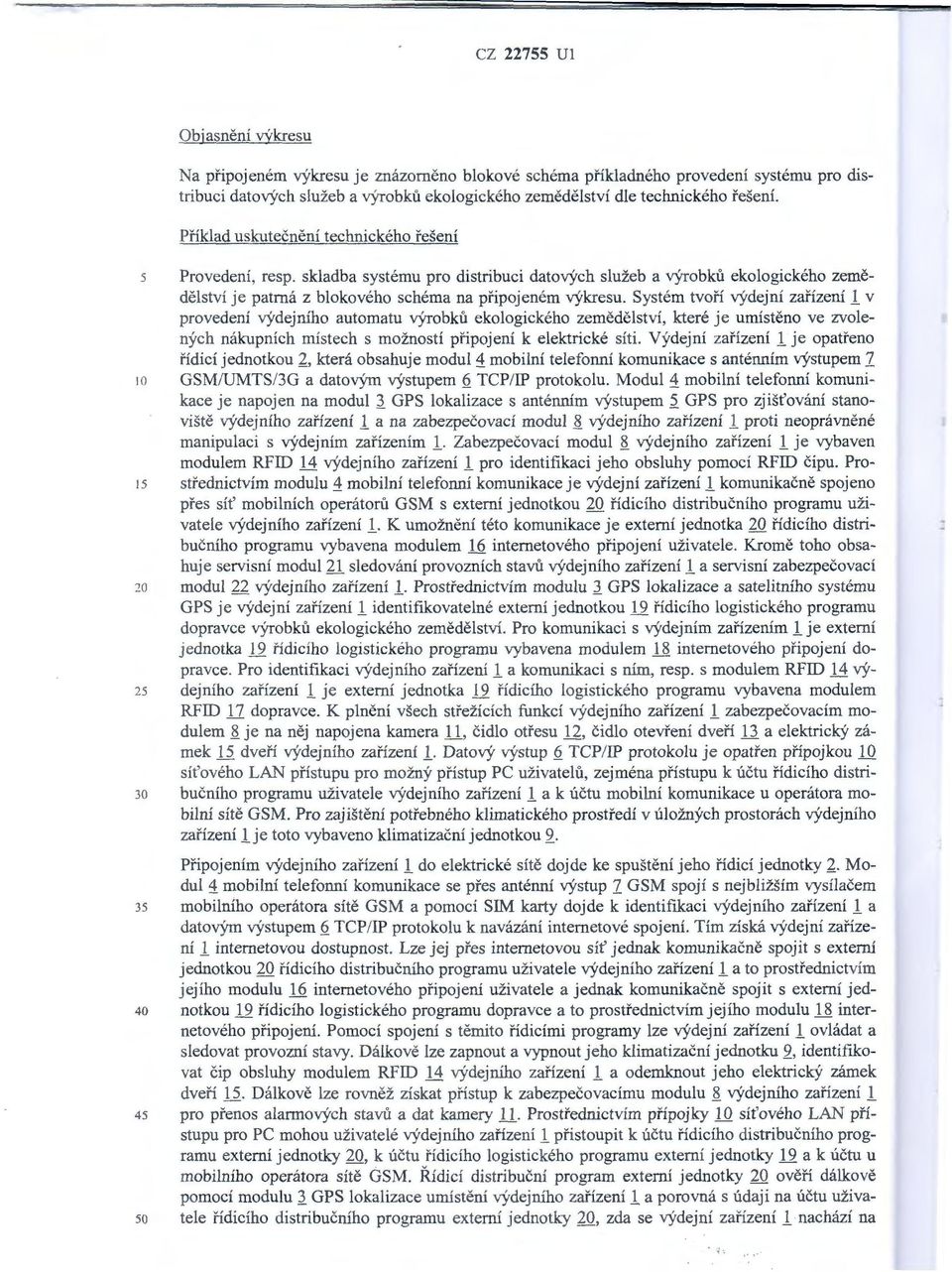 Systém tvoří výdejní zařízení 1 v provedení výdejního automatu výrobků ekologického zemědělství, které je umístěno ve zvolených nákupních místech s možností připojení k elektrické síti.