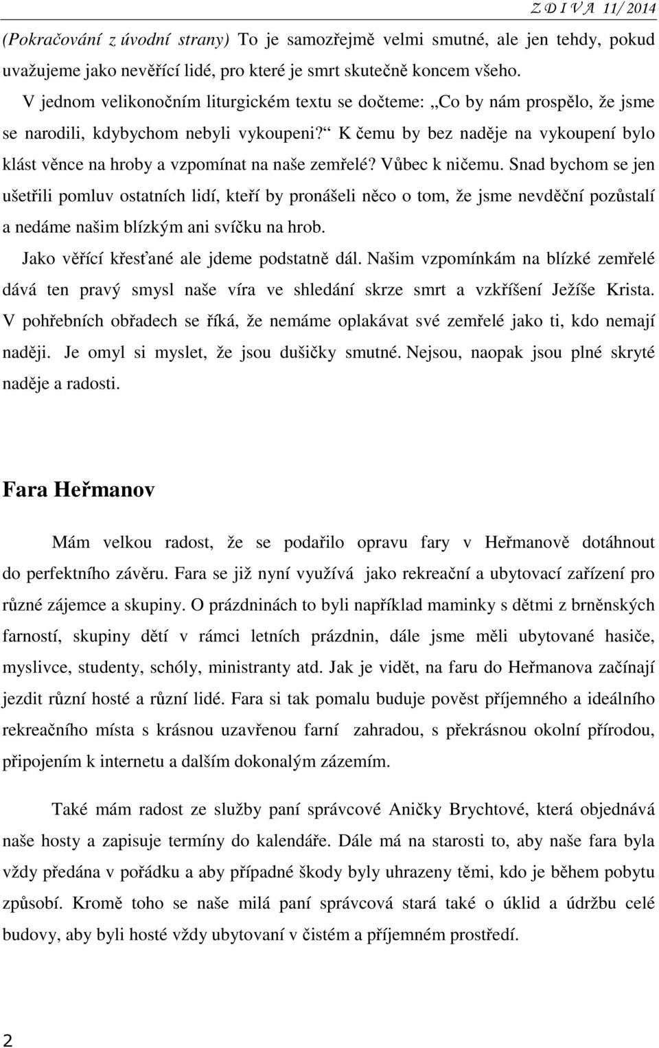 K čemu by bez naděje na vykoupení bylo klást věnce na hroby a vzpomínat na naše zemřelé? Vůbec k ničemu.