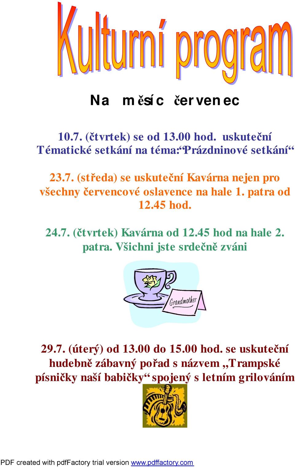 (středa) se uskuteční Kavárna nejen pro všechny červencové oslavence na hale 1. patra od 12.45 hod. 24.7.