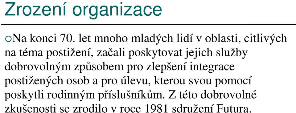 poskytovat jejich služby dobrovolným způsobem pro zlepšení integrace