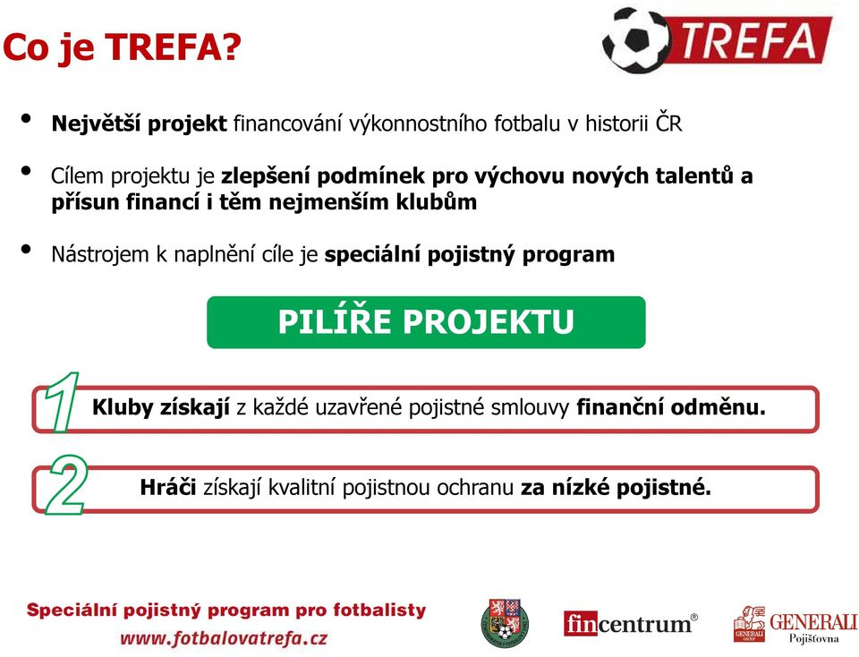 podmínek pro výchovu nových talentů a přísun financí i těm nejmenším klubům Nástrojem k