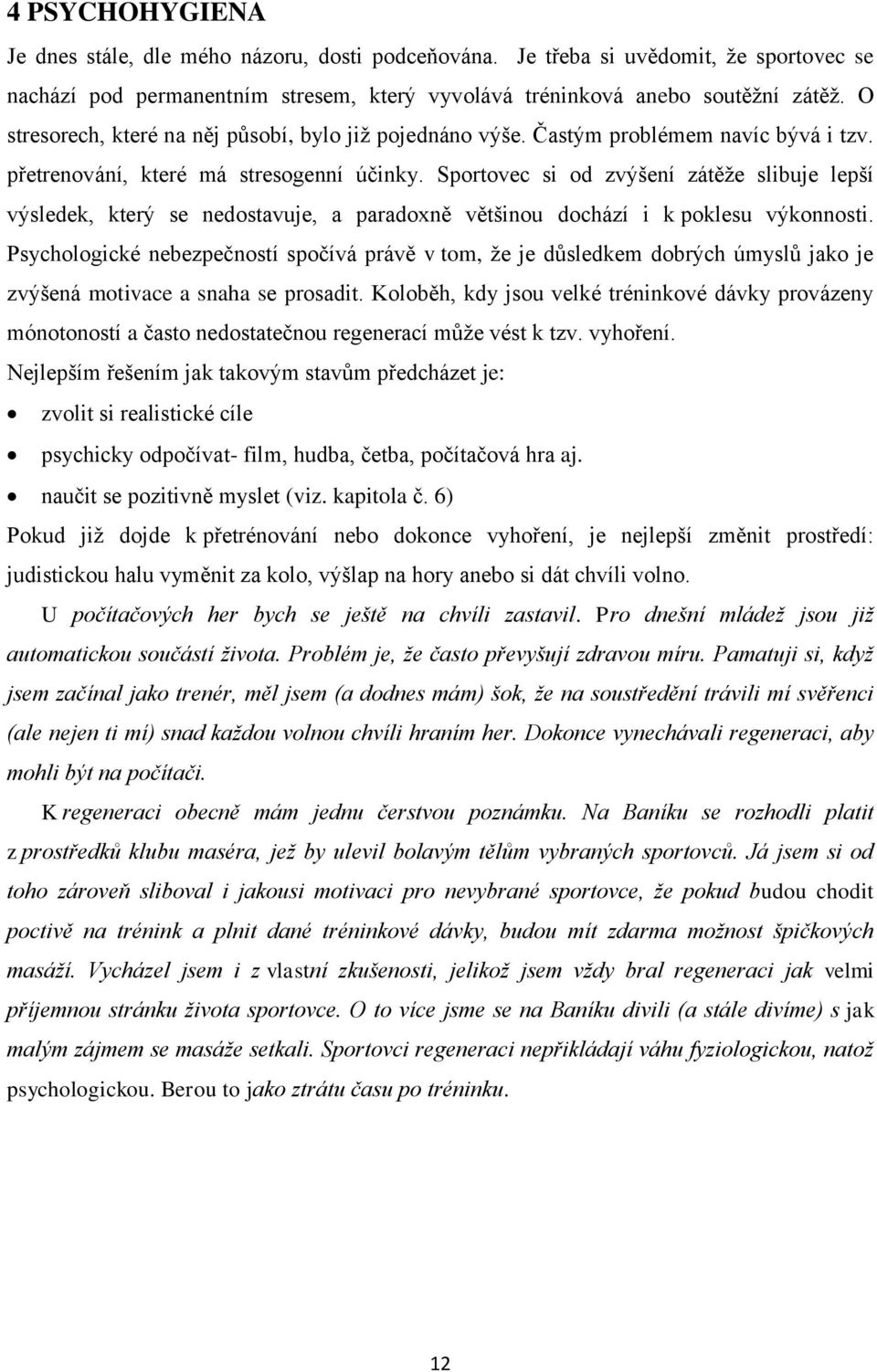 Sportovec si od zvýšení zátěže slibuje lepší výsledek, který se nedostavuje, a paradoxně většinou dochází i k poklesu výkonnosti.