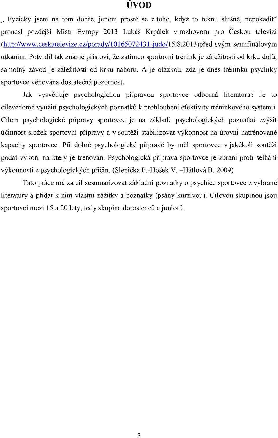 Potvrdil tak známé přísloví, že zatímco sportovní trénink je záležitostí od krku dolů, samotný závod je záležitostí od krku nahoru.