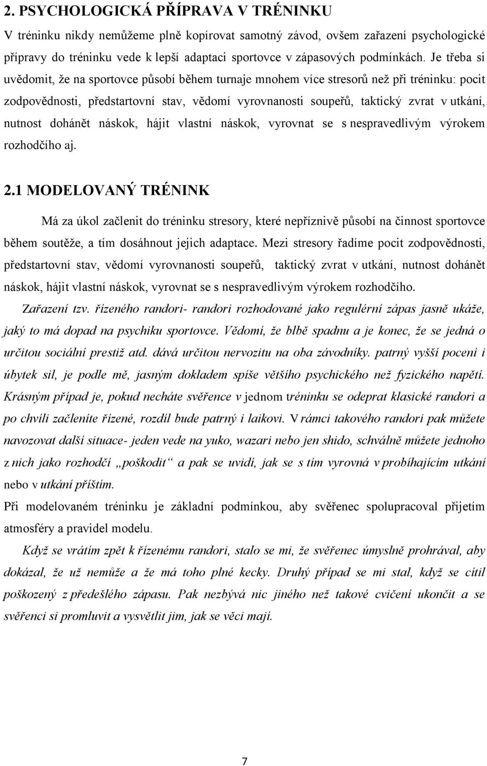 nutnost dohánět náskok, hájit vlastní náskok, vyrovnat se s nespravedlivým výrokem rozhodčího aj. 2.