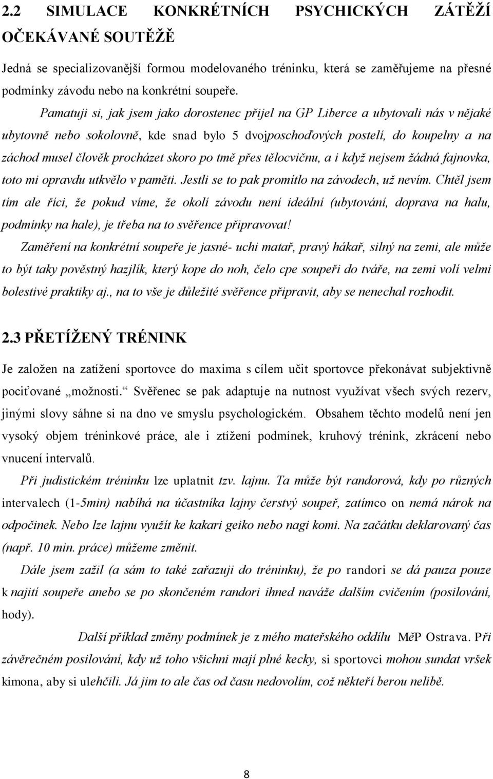 skoro po tmě přes tělocvičnu, a i když nejsem žádná fajnovka, toto mi opravdu utkvělo v paměti. Jestli se to pak promítlo na závodech, už nevím.