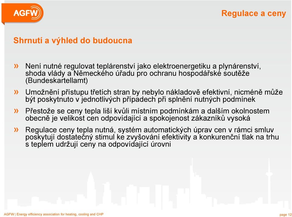 kvůli místním podmínkám a dalším okolnostem obecně je velikost cen odpovídající a spokojenost zákazníků vysoká» Regulace ceny tepla nutná, systém automatických úprav cen v rámci smluv poskytují