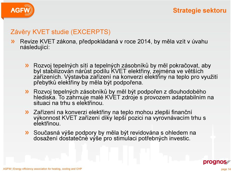 » Rozvoj tepelných zásobníků by měl být podpořen z dlouhodobého hlediska. To zahrnuje malé KVET zdroje s provozem adaptabilním na situaci na trhu s elektřinou.