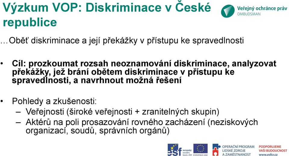 přístupu ke spravedlnosti, a navrhnout možná řešení Pohledy a zkušenosti: Veřejnosti (široké veřejnosti +