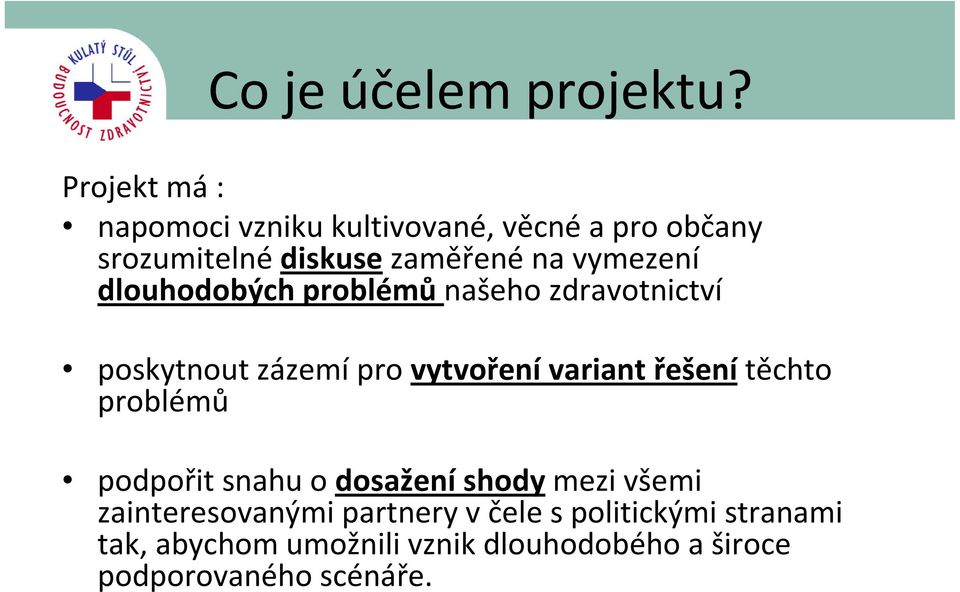 vymezení dlouhodobých problémů našeho zdravotnictví poskytnout zázemípro vytvořenívariant