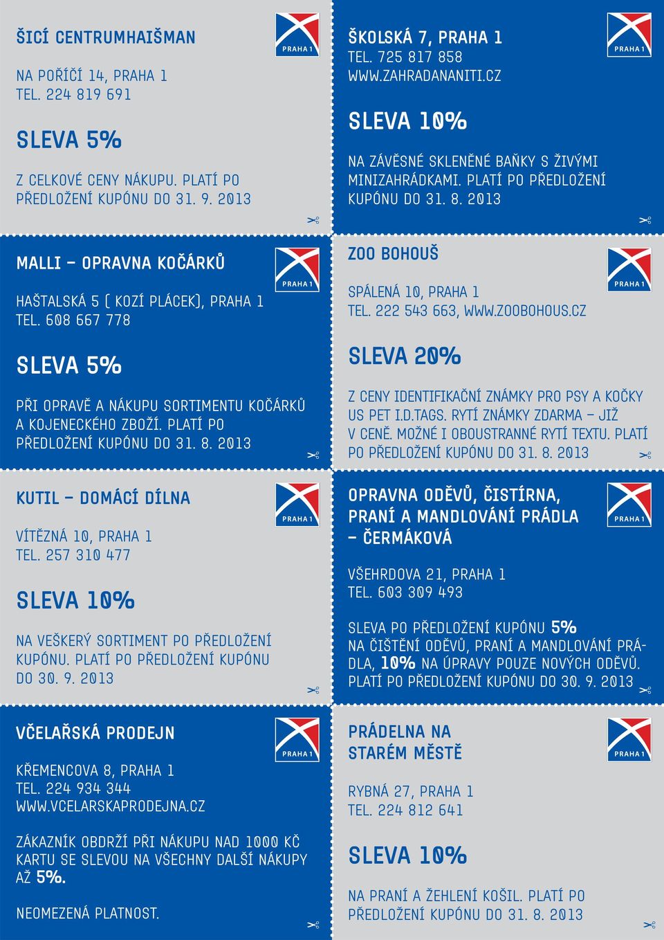 608 667 778 Sleva 5% při opravě a nákupu sortimentu kočárků a kojeneckého zboží. Platí po předložení kupónu do 31. 8. 2013 ZOO Bohouš Spálená 10, Praha 1 tel. 222 543 663, www.zoobohous.