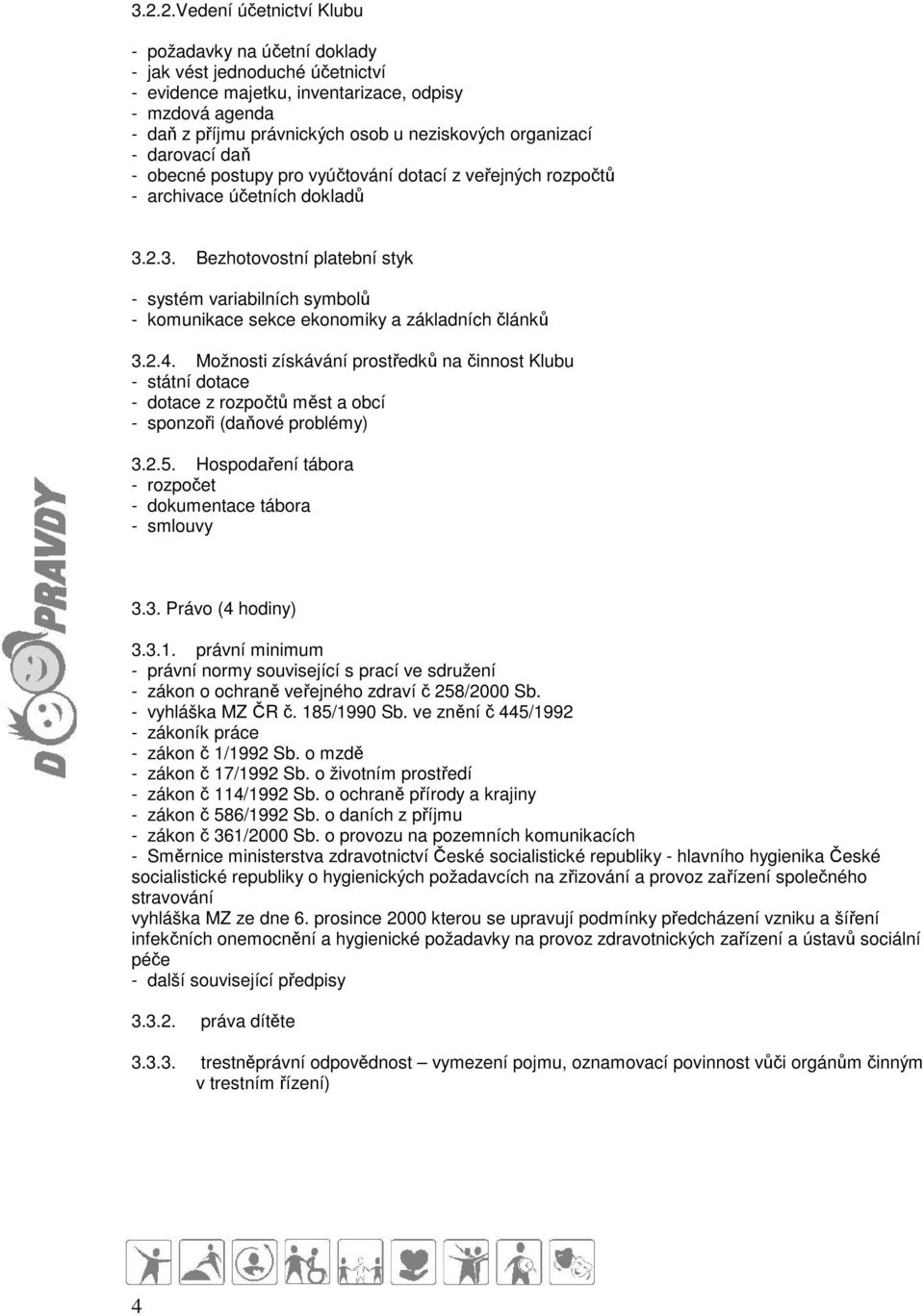 2.3. Bezhotovostní platební styk - systém variabilních symbolů - komunikace sekce ekonomiky a základních článků 3.2.4.