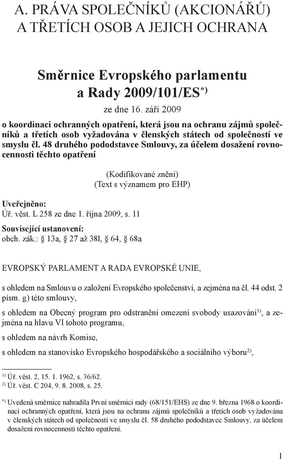 48 druhého pododstavce Smlouvy, za účelem dosažení rovnocennosti těchto opatření (Kodifikované znění) (Text s významem pro EHP) Uveřejněno: Úř. věst. L 258 ze dne 1. října 2009, s.