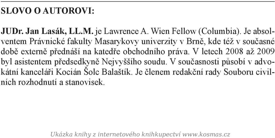 Je absolventem Právnické fakulty Masarykovy univerzity v Brně, kde též v současné době externě přednáší na katedře obchodního práva.