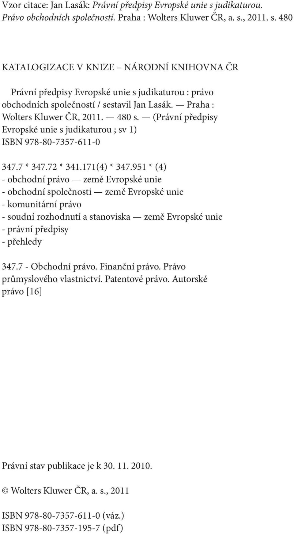 951 * (4) - obchodní právo země Evropské unie - obchodní společnosti země Evropské unie - komunitární právo - soudní rozhodnutí a stanoviska země Evropské unie - právní předpisy - přehledy 347.